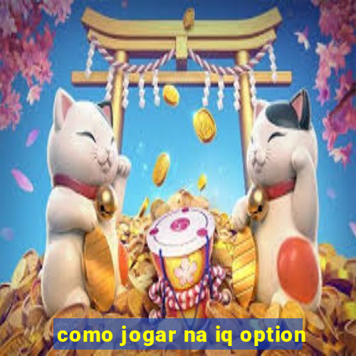 como jogar na iq option